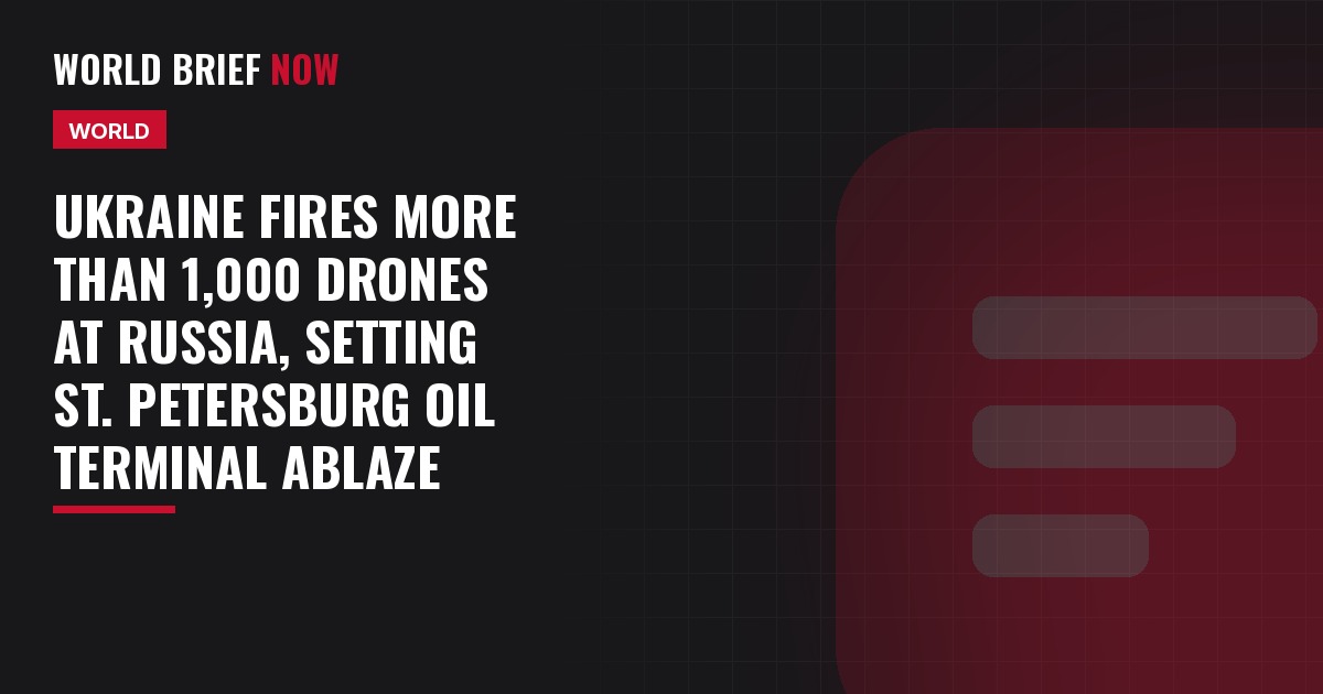 Ukraine fires more than 1,000 drones at Russia, setting St. Petersburg oil terminal ablaze