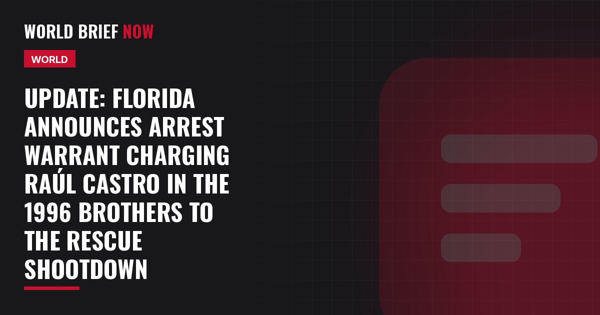 Update: Florida announces arrest warrant charging Raúl Castro in the 1996 Brothers to the Rescue shootdown