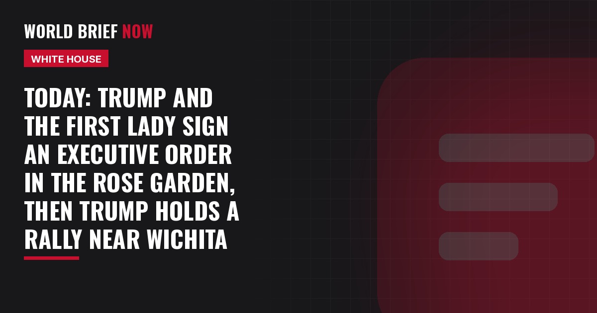 Today: Trump and the first lady sign an executive order in the Rose Garden, then Trump holds a rally near Wichita