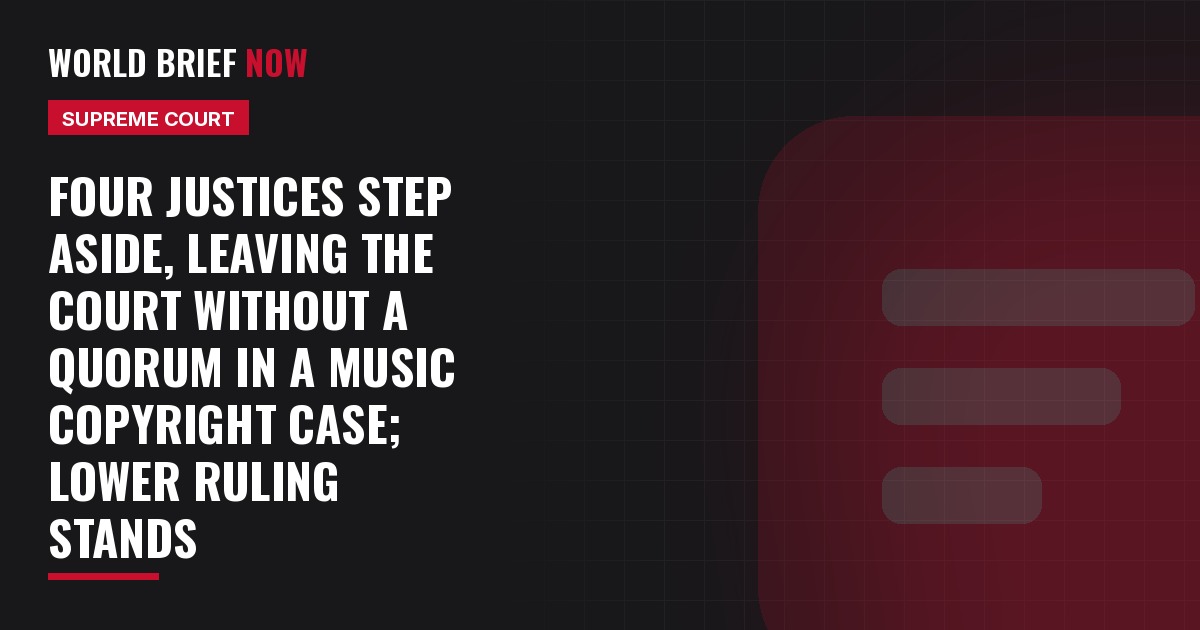 Four justices step aside, leaving the Court without a quorum in a music copyright case; lower ruling stands