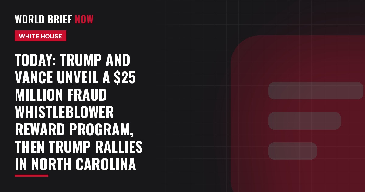 Today: Trump and Vance unveil a $25 million fraud whistleblower reward program, then Trump rallies in North Carolina