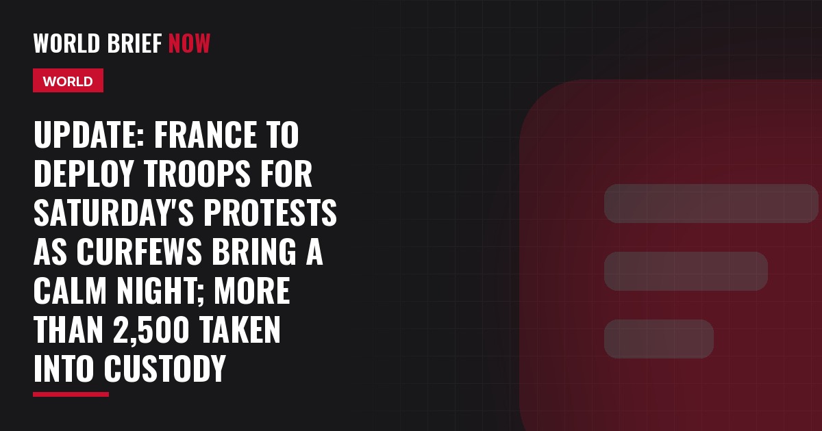 Update: France to deploy troops for Saturday's protests as curfews bring a calm night; more than 2,500 taken into custody