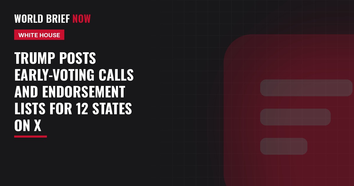 Trump posts early-voting calls and endorsement lists for 12 states on X