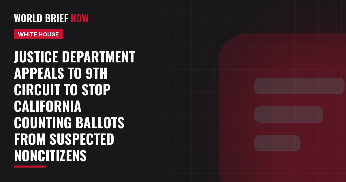 Justice Department appeals to 9th Circuit to stop California counting ballots from suspected noncitizens