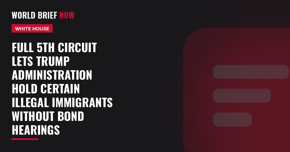 Full 5th Circuit lets Trump administration hold certain illegal immigrants without bond hearings