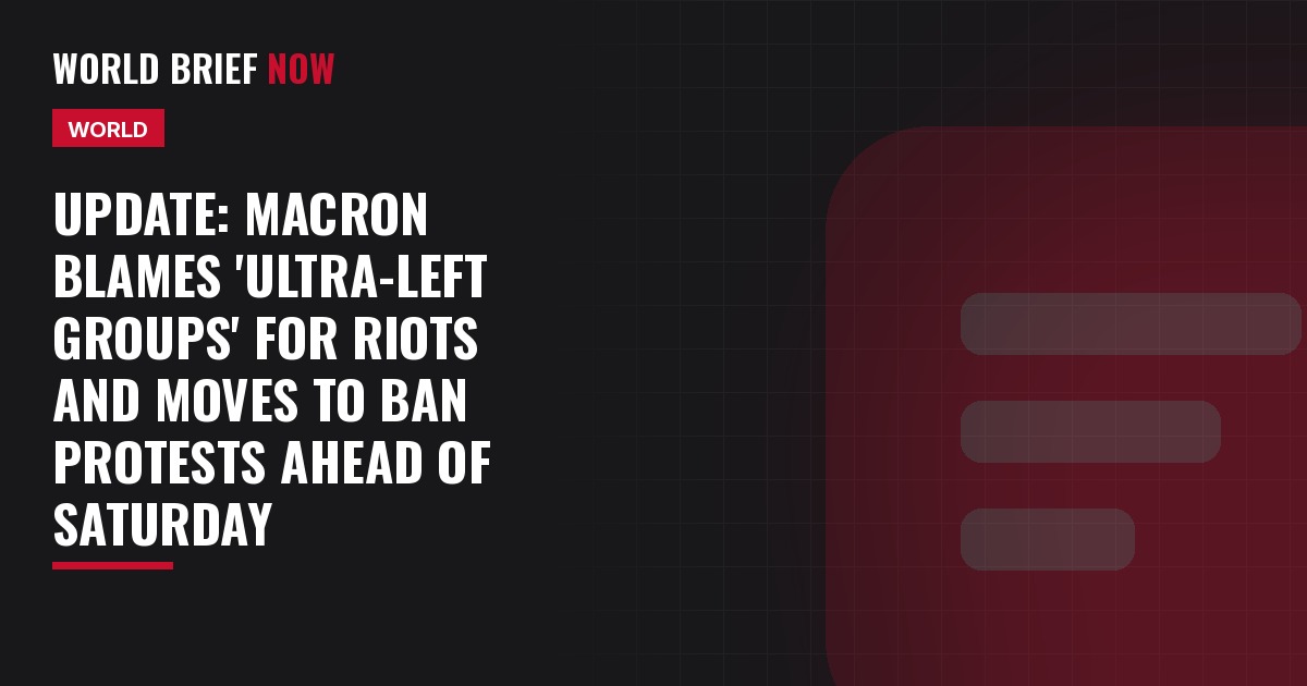 Update: Macron blames 'ultra-left groups' for riots and moves to ban protests ahead of Saturday