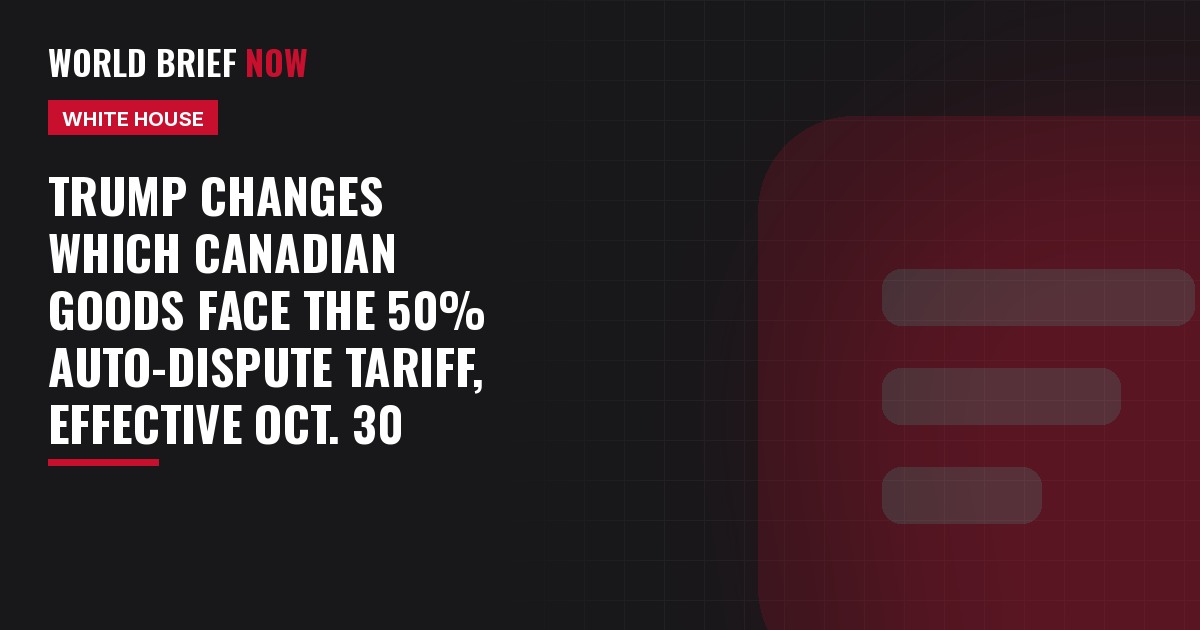 Trump changes which Canadian goods face the 50% auto-dispute tariff, effective Oct. 30