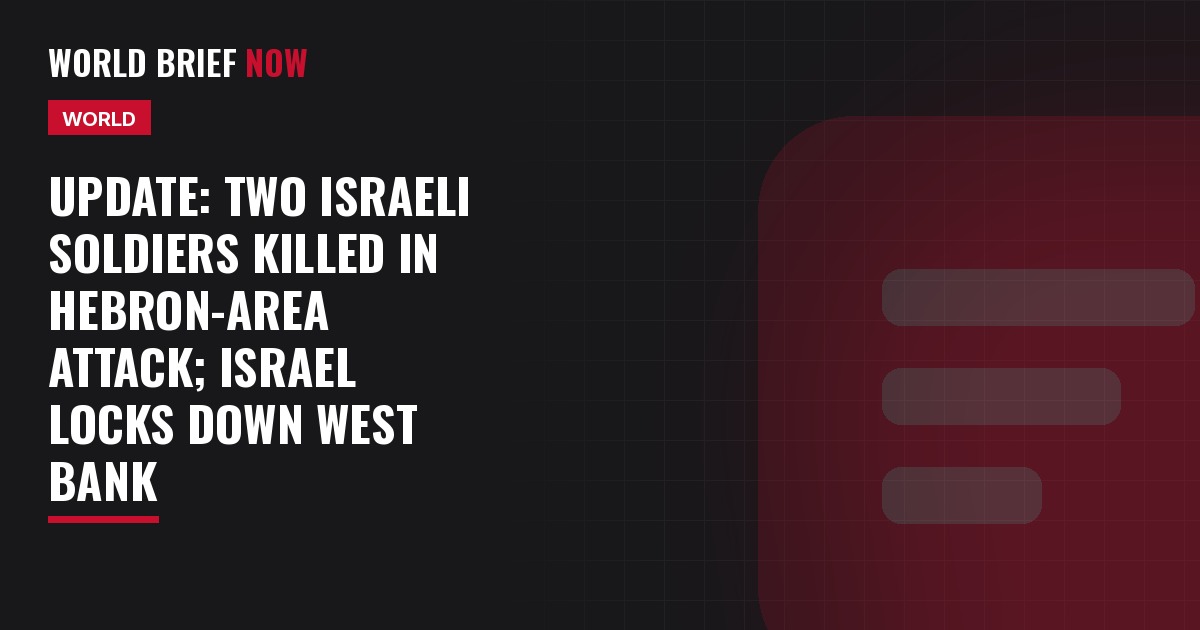 Update: Two Israeli soldiers killed in Hebron-area attack; Israel locks down West Bank