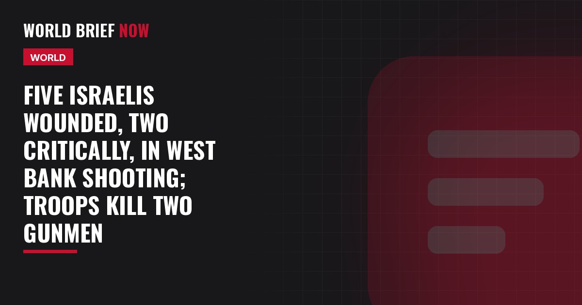Five Israelis wounded, two critically, in West Bank shooting; troops kill two gunmen
