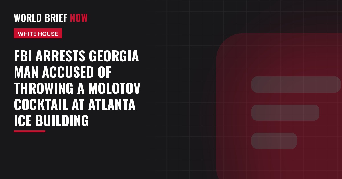 FBI arrests Georgia man accused of throwing a Molotov cocktail at Atlanta ICE building