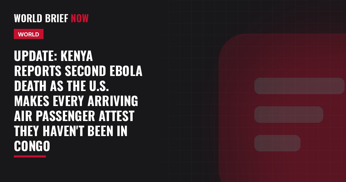 Update: Kenya reports second Ebola death as the U.S. makes every arriving air passenger attest they haven't been in Congo