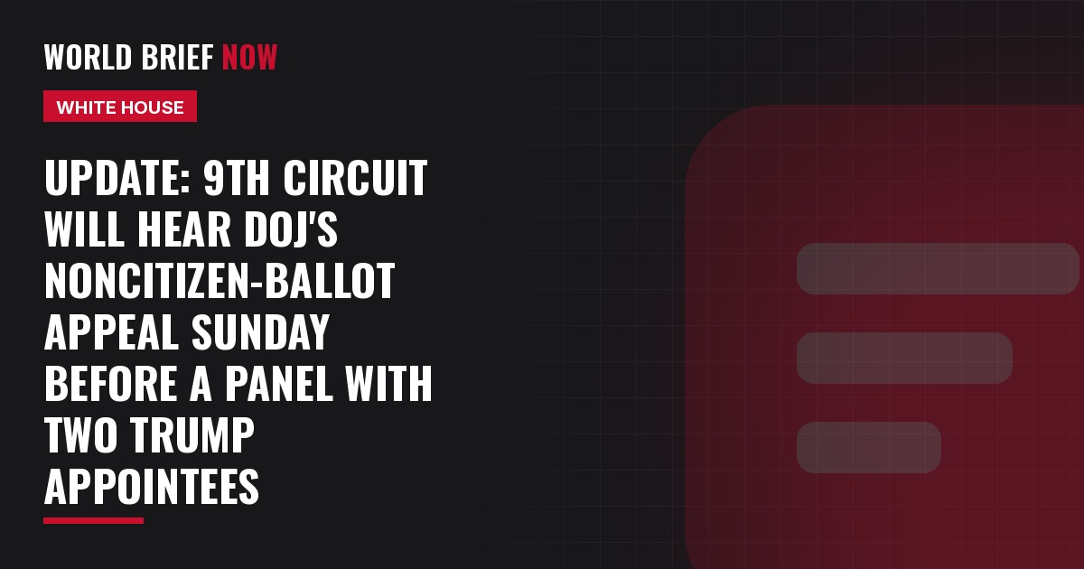 Update: 9th Circuit will hear DOJ's noncitizen-ballot appeal Sunday before a panel with two Trump appointees