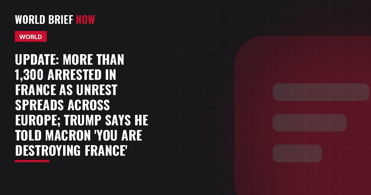 Update: More than 1,300 arrested in France as unrest spreads across Europe; Trump says he told Macron 'You are destroying France'