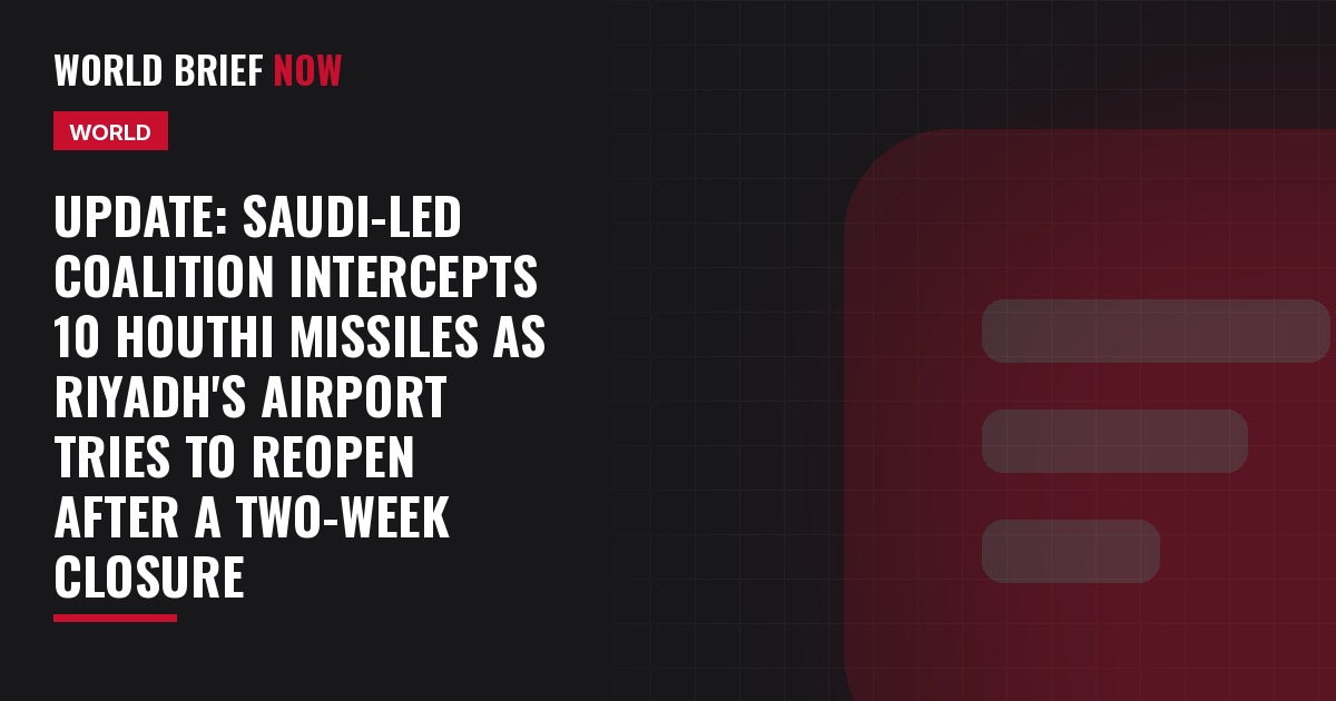 Update: Saudi-led coalition intercepts 10 Houthi missiles as Riyadh's airport tries to reopen after a two-week closure