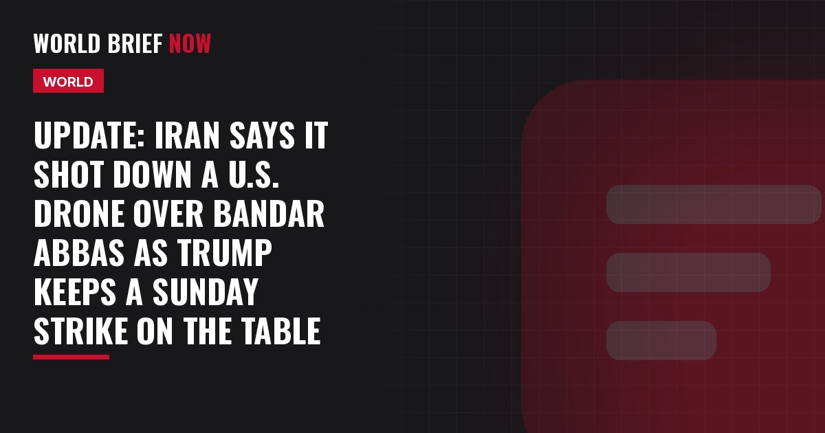 Update: Iran says it shot down a U.S. drone over Bandar Abbas as Trump keeps a Sunday strike on the table