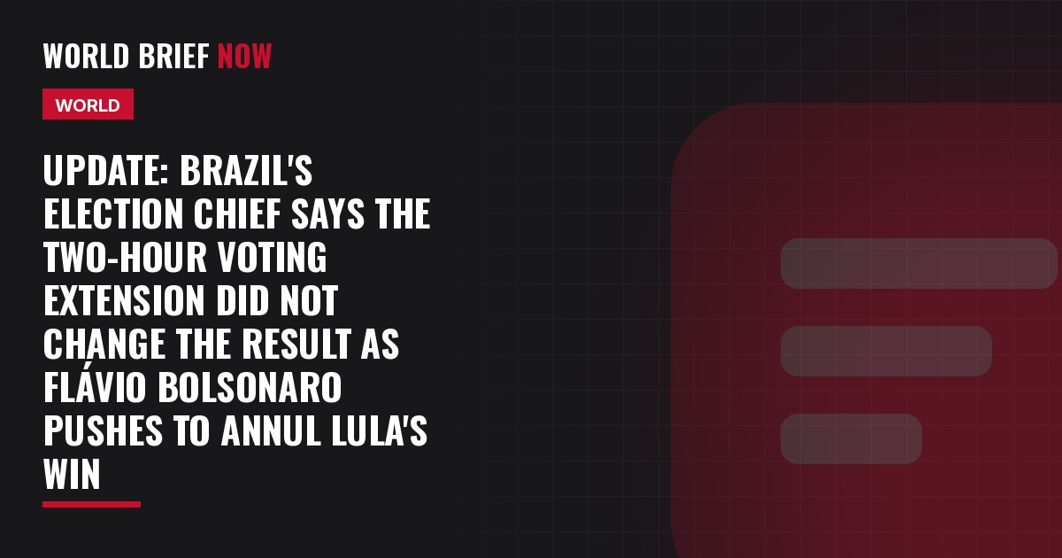 Update: Brazil's election chief says the two-hour voting extension did not change the result as Flávio Bolsonaro pushes to annul Lula's win