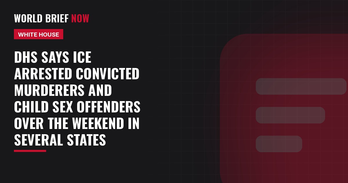DHS says ICE arrested convicted murderers and child sex offenders over the weekend in several states