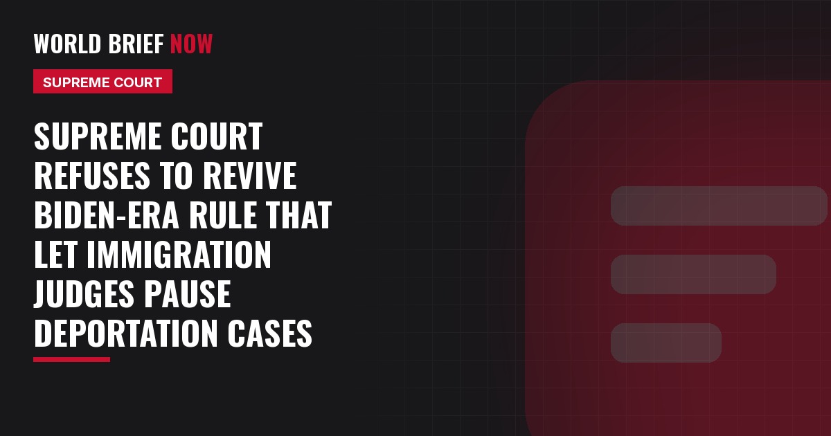 Supreme Court refuses to revive Biden-era rule that let immigration judges pause deportation cases