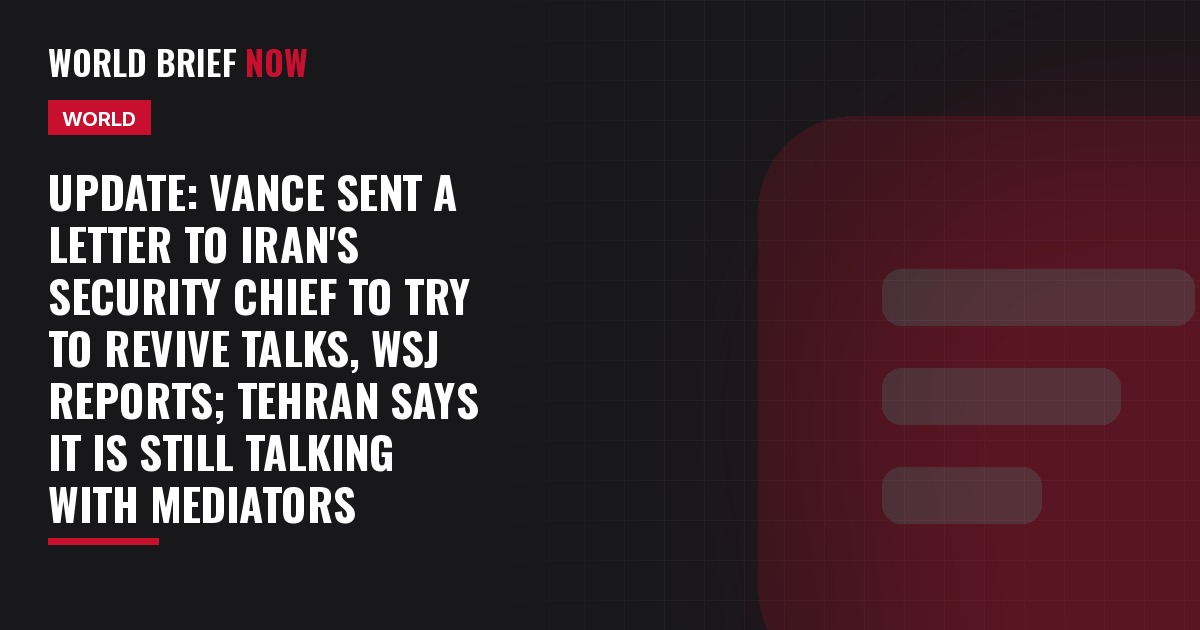 Update: Vance sent a letter to Iran's security chief to try to revive talks, WSJ reports; Tehran says it is still talking with mediators
