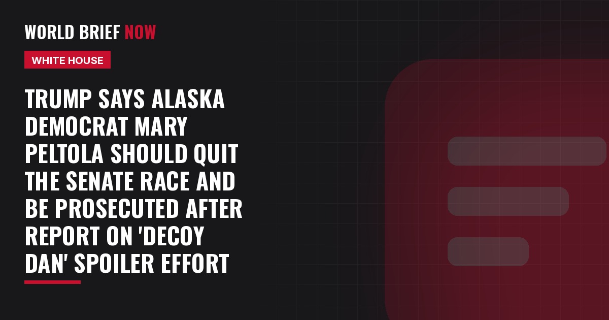 Trump says Alaska Democrat Mary Peltola should quit the Senate race and be prosecuted after report on 'Decoy Dan' spoiler effort
