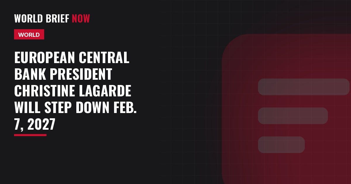 European Central Bank President Christine Lagarde will step down Feb. 7, 2027