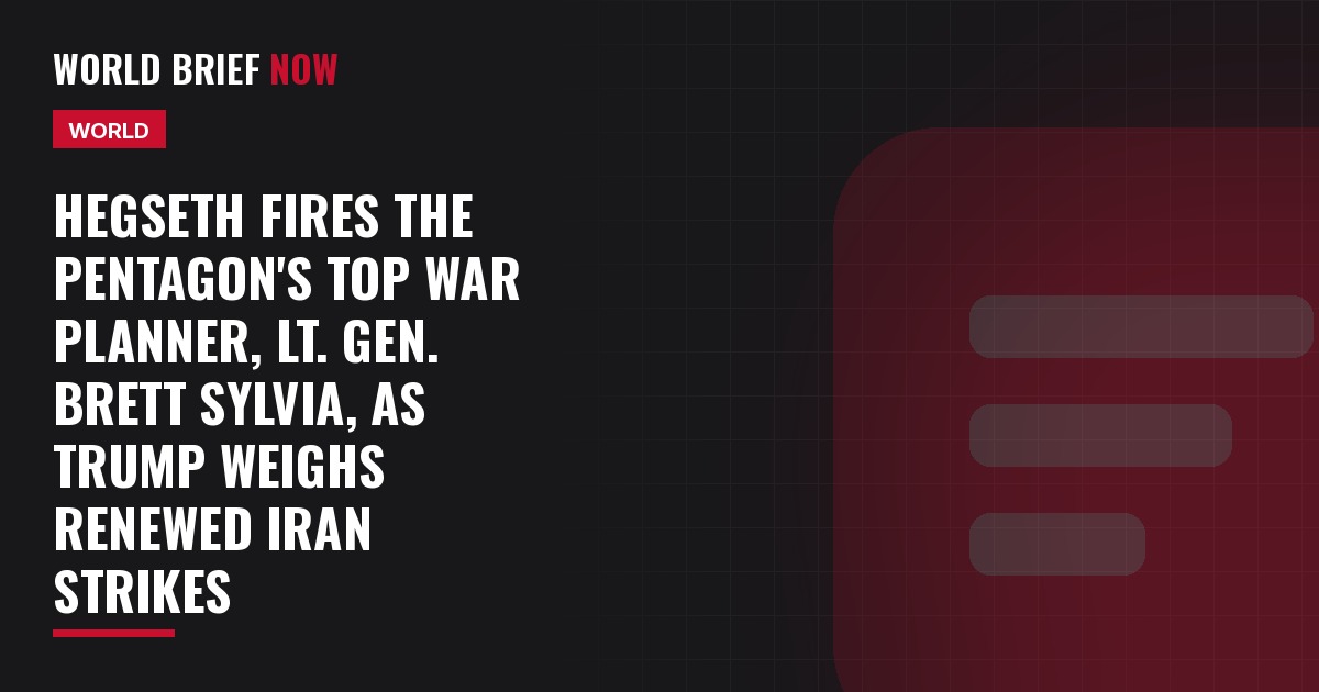 Hegseth fires the Pentagon's top war planner, Lt. Gen. Brett Sylvia, as Trump weighs renewed Iran strikes