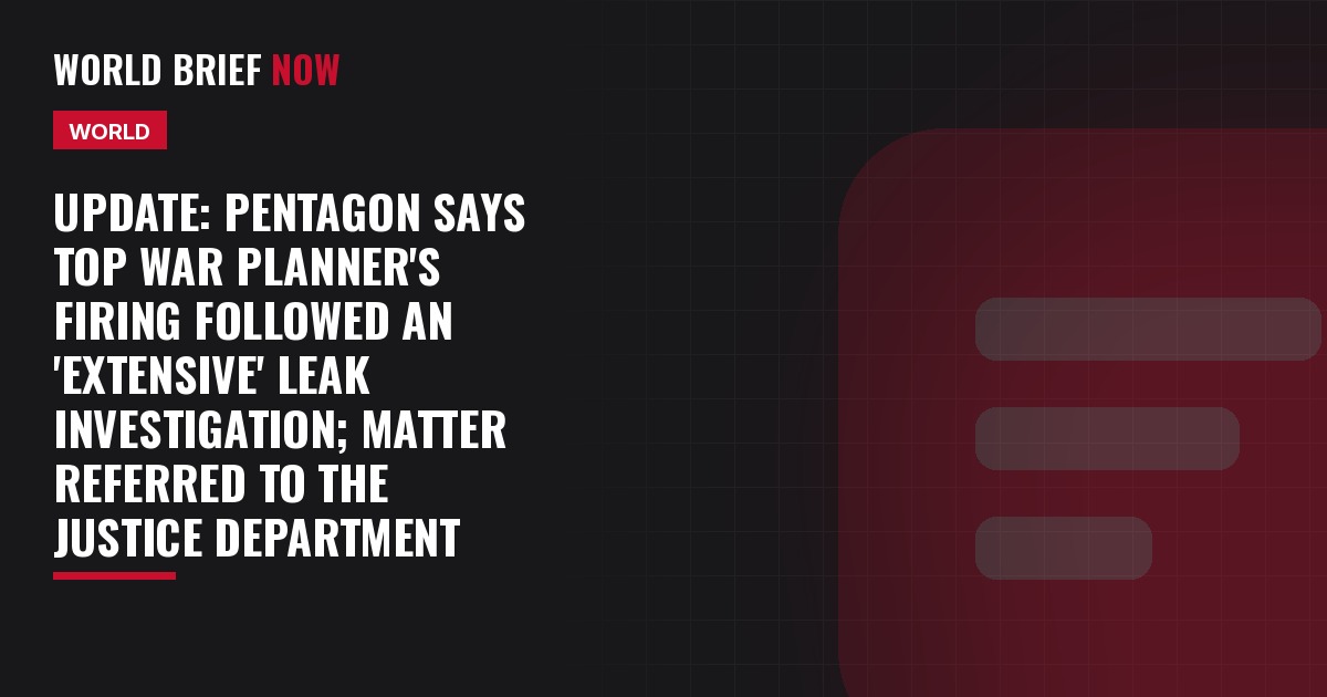 Update: Pentagon says top war planner's firing followed an 'extensive' leak investigation; matter referred to the Justice Department