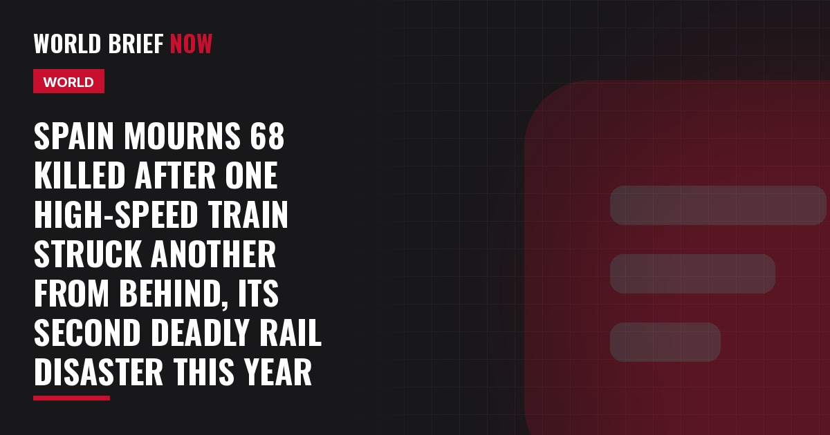 Spain mourns 68 killed after one high-speed train struck another from behind, its second deadly rail disaster this year