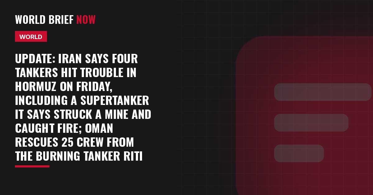 Update: Iran says four tankers hit trouble in Hormuz on Friday, including a supertanker it says struck a mine and caught fire; Oman rescues 25 crew from the burning tanker RITI