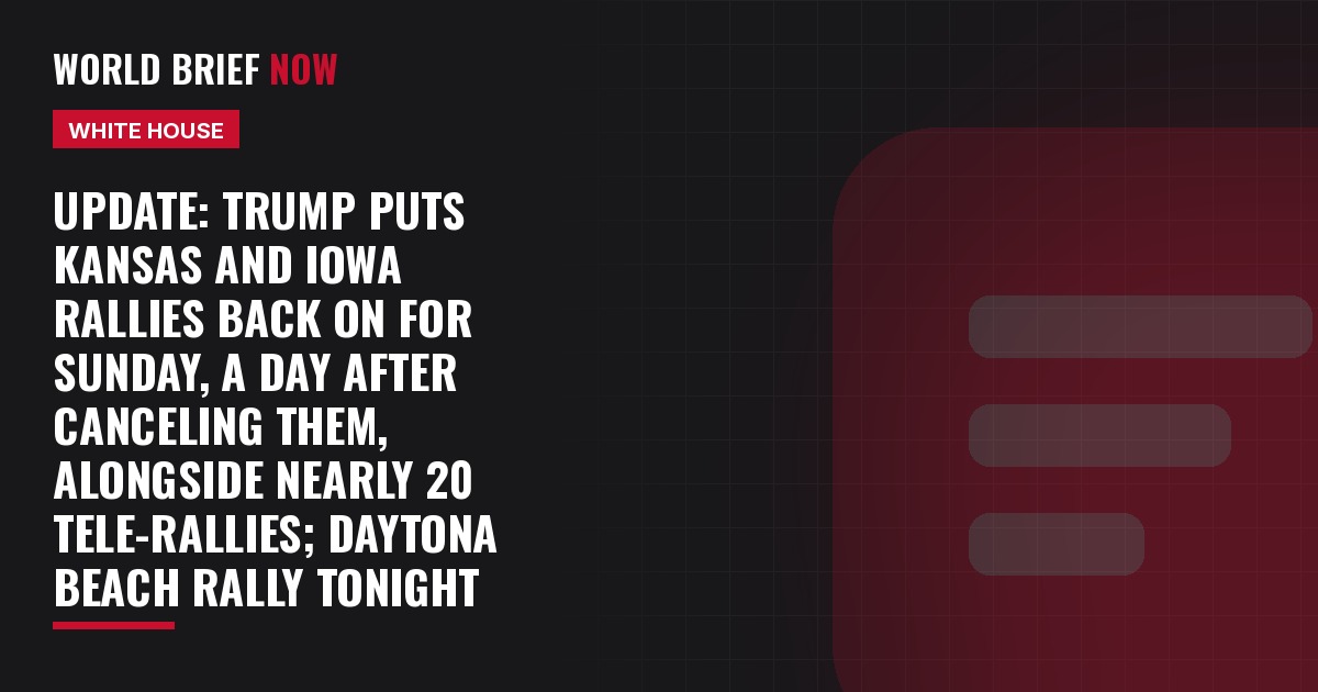 Update: Trump puts Kansas and Iowa rallies back on for Sunday, a day after canceling them, alongside nearly 20 tele-rallies; Daytona Beach rally tonight
