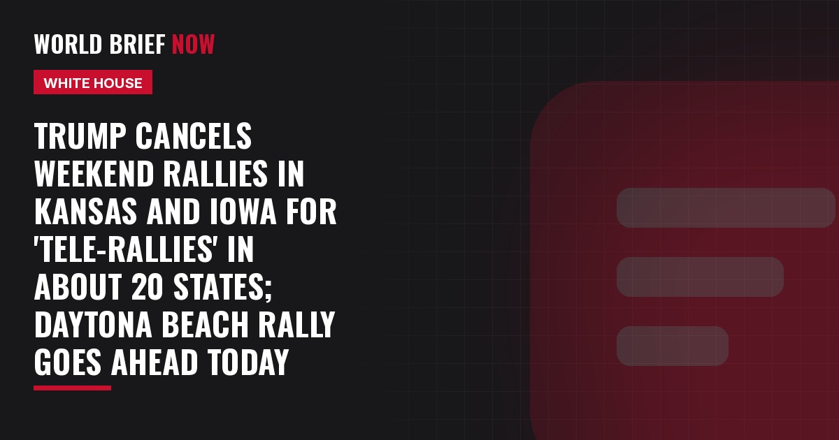 Trump cancels weekend rallies in Kansas and Iowa for 'tele-rallies' in about 20 states; Daytona Beach rally goes ahead today